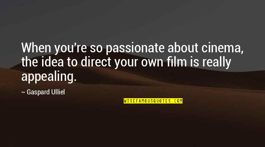 Herschthal Md Quotes By Gaspard Ulliel: When you're so passionate about cinema, the idea Herschthal Md Quotes By Gaspard Ulliel: When you're so passionate about cinema, the idea