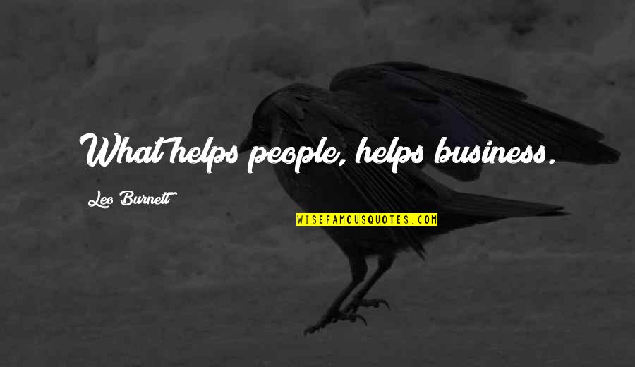 Herseif Quotes By Leo Burnett: What helps people, helps business.