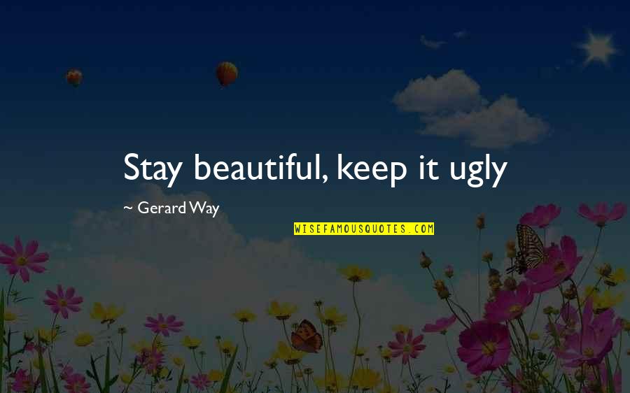 Hersenen Afbeelding Quotes By Gerard Way: Stay beautiful, keep it ugly Hersenen Afbeelding Quotes By Gerard Way: Stay beautiful, keep it ugly