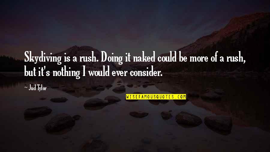 Hersenen Afbeelding Quotes By Jud Tylor: Skydiving is a rush. Doing it naked could Hersenen Afbeelding Quotes By Jud Tylor: Skydiving is a rush. Doing it naked could