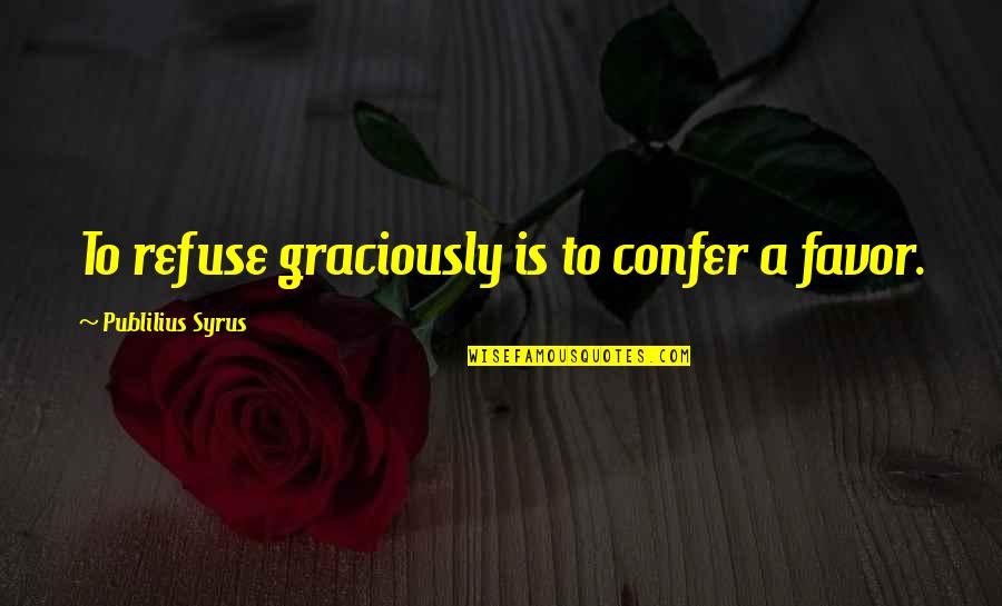 Hersenen Afbeelding Quotes By Publilius Syrus: To refuse graciously is to confer a favor. Hersenen Afbeelding Quotes By Publilius Syrus: To refuse graciously is to confer a favor.