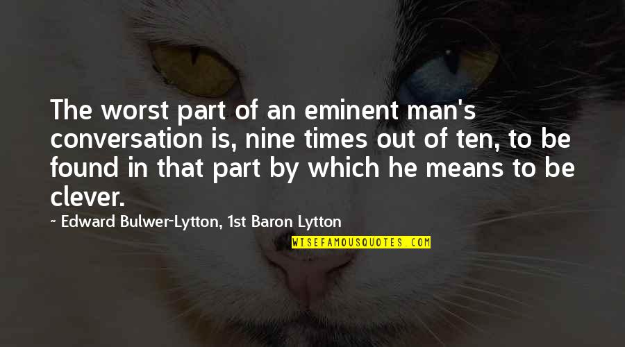 Hersenen Functie Quotes By Edward Bulwer-Lytton, 1st Baron Lytton: The worst part of an eminent man's conversation Hersenen Functie Quotes By Edward Bulwer-Lytton, 1st Baron Lytton: The worst part of an eminent man's conversation
