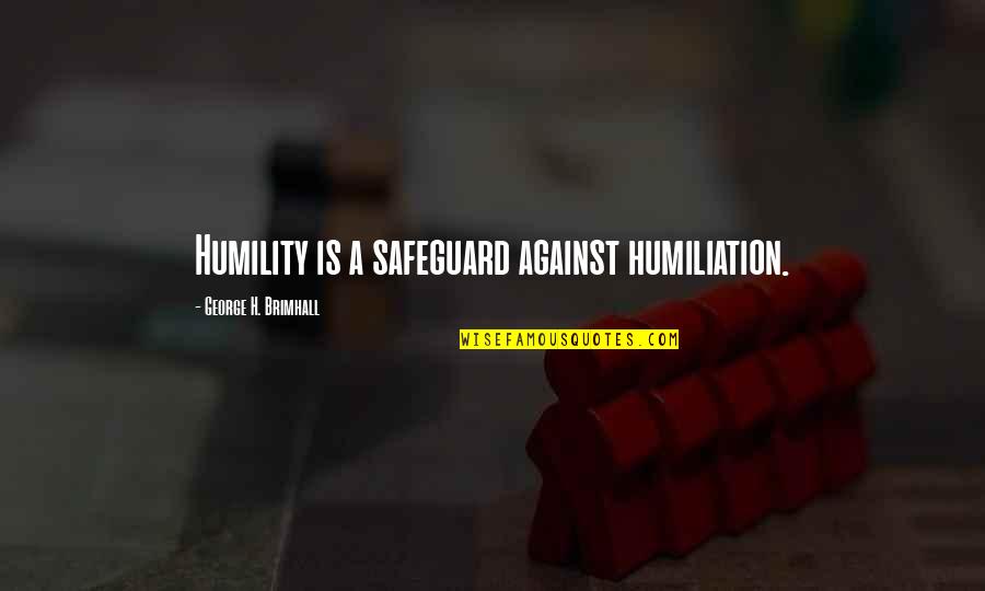 Hersenscan Quotes By George H. Brimhall: Humility is a safeguard against humiliation.