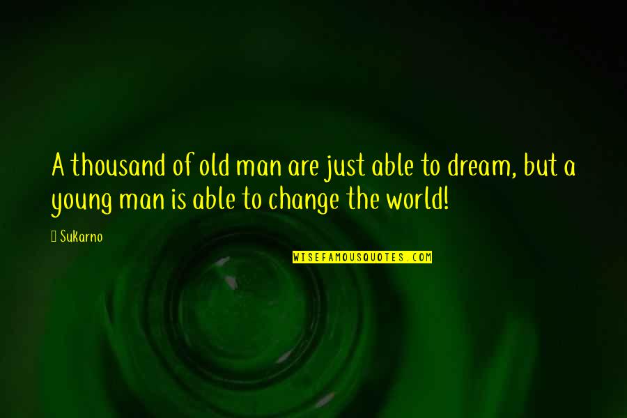 Hersenscan Quotes By Sukarno: A thousand of old man are just able