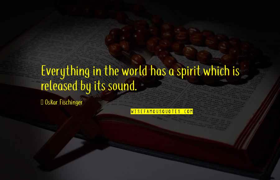 Hersenstichting Quotes By Oskar Fischinger: Everything in the world has a spirit which