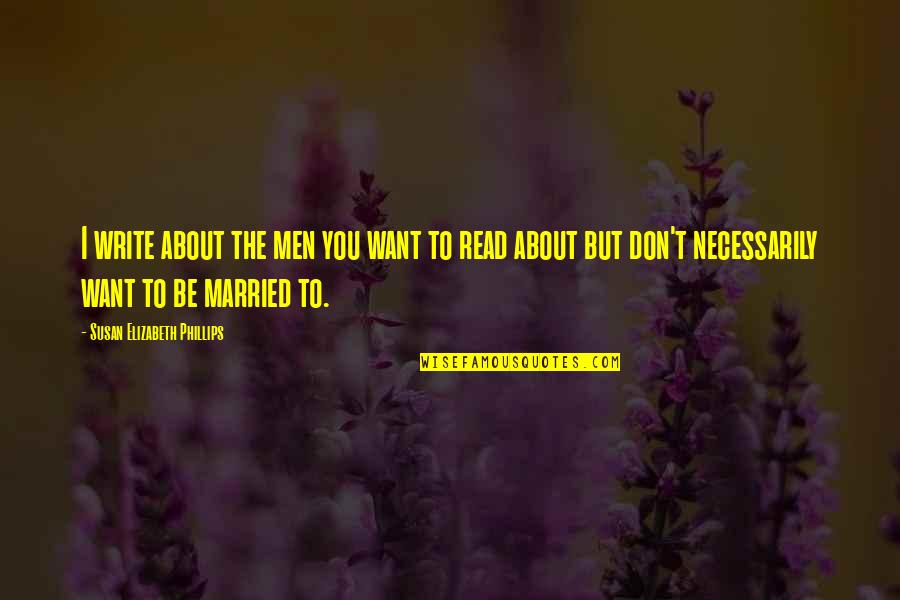 Hersent Knife Quotes By Susan Elizabeth Phillips: I write about the men you want to Hersent Knife Quotes By Susan Elizabeth Phillips: I write about the men you want to