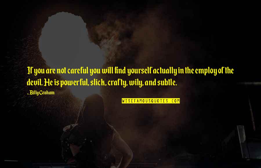 Hersesy Quotes By Billy Graham: If you are not careful you will find Hersesy Quotes By Billy Graham: If you are not careful you will find