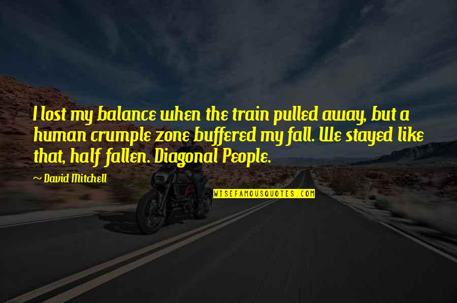 Herseth Haydn Quotes By David Mitchell: I lost my balance when the train pulled Herseth Haydn Quotes By David Mitchell: I lost my balance when the train pulled