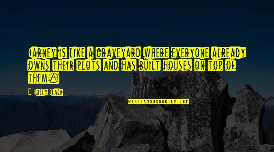 Herseth Haydn Quotes By Holly Black: Carney is like a graveyard where everyone already Herseth Haydn Quotes By Holly Black: Carney is like a graveyard where everyone already