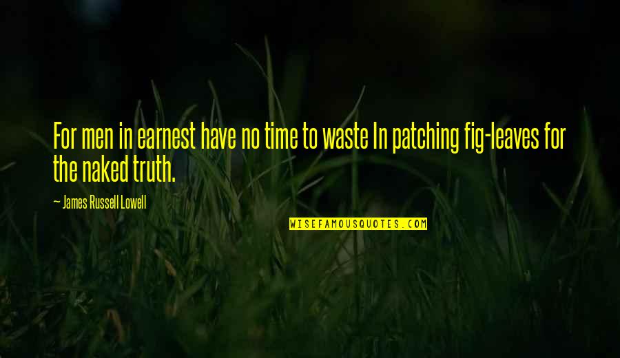 Herseth Haydn Quotes By James Russell Lowell: For men in earnest have no time to Herseth Haydn Quotes By James Russell Lowell: For men in earnest have no time to