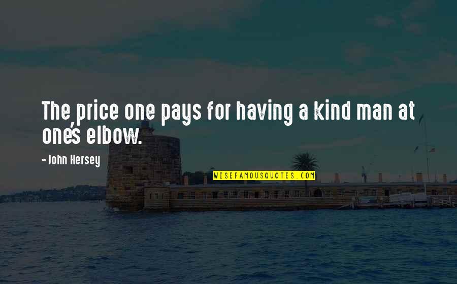 Hersey's Quotes By John Hersey: The price one pays for having a kind
