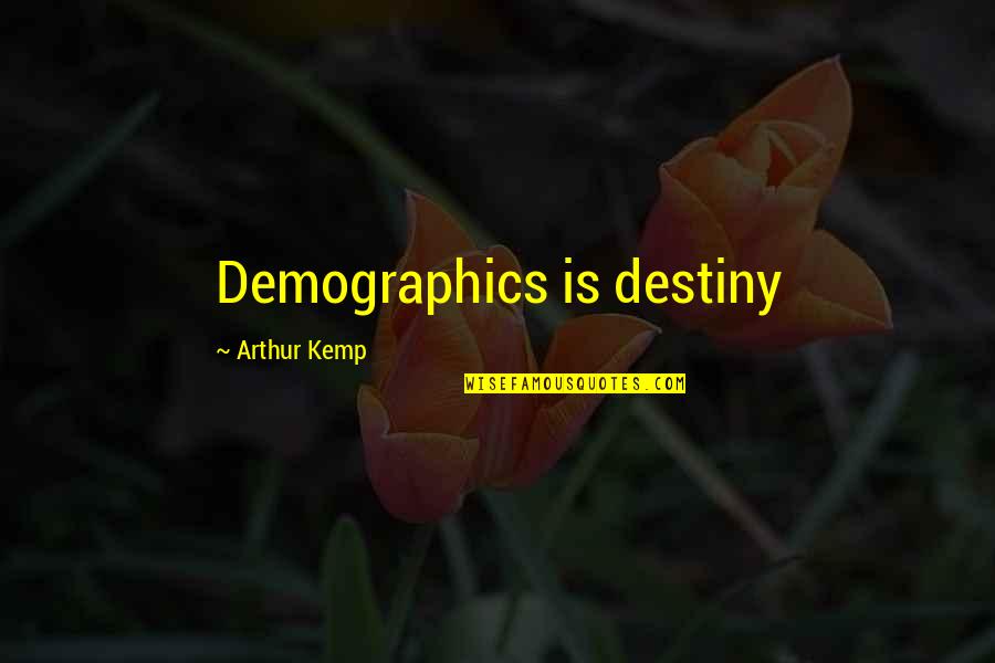 Hersham Kebab Quotes By Arthur Kemp: Demographics is destiny