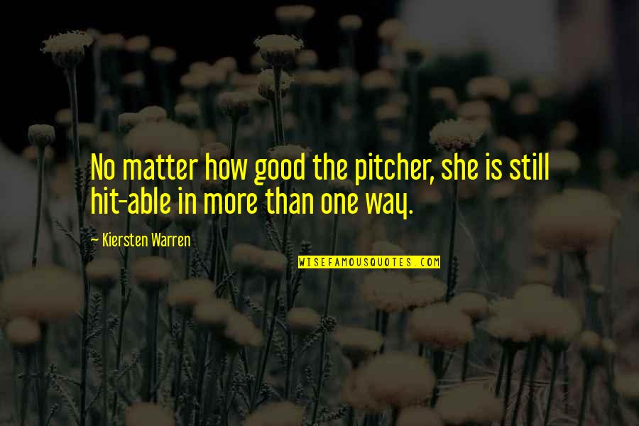 Hershel Greene Inspirational Quotes By Kiersten Warren: No matter how good the pitcher, she is