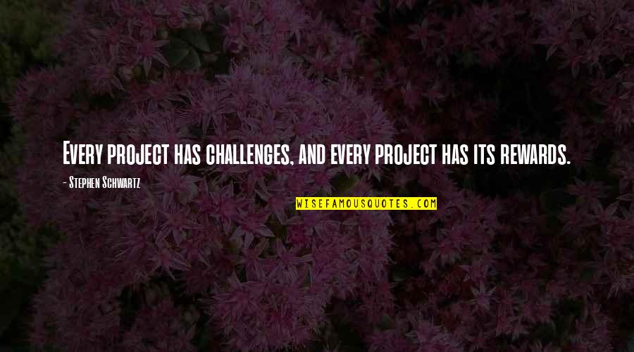 Hershel Quotes By Stephen Schwartz: Every project has challenges, and every project has