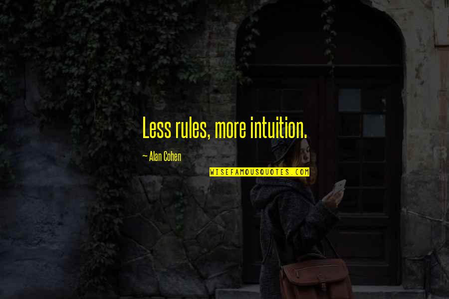 Hershenson Auctions Quotes By Alan Cohen: Less rules, more intuition.