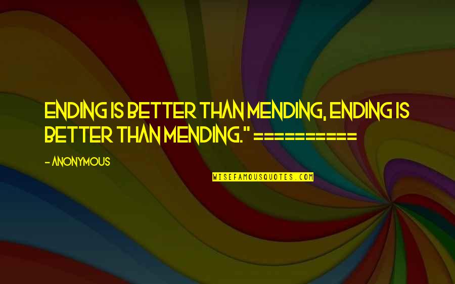 Hershenson Auctions Quotes By Anonymous: Ending is better than mending, ending is better