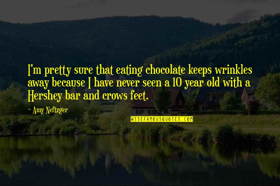 Hershey Chocolate Bar Quotes By Amy Neftzger: I'm pretty sure that eating chocolate keeps wrinkles