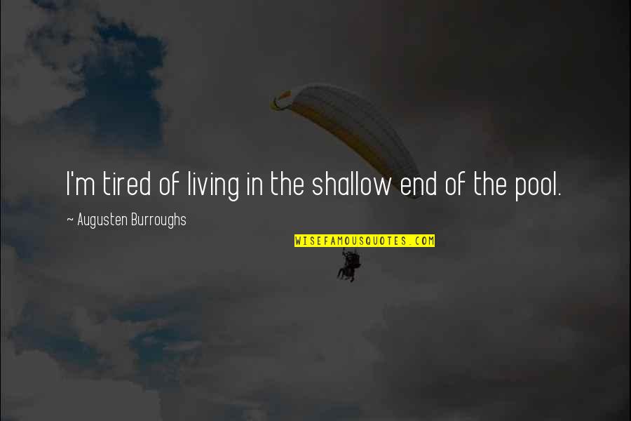 Hershey Chocolate Quotes By Augusten Burroughs: I'm tired of living in the shallow end Hershey Chocolate Quotes By Augusten Burroughs: I'm tired of living in the shallow end