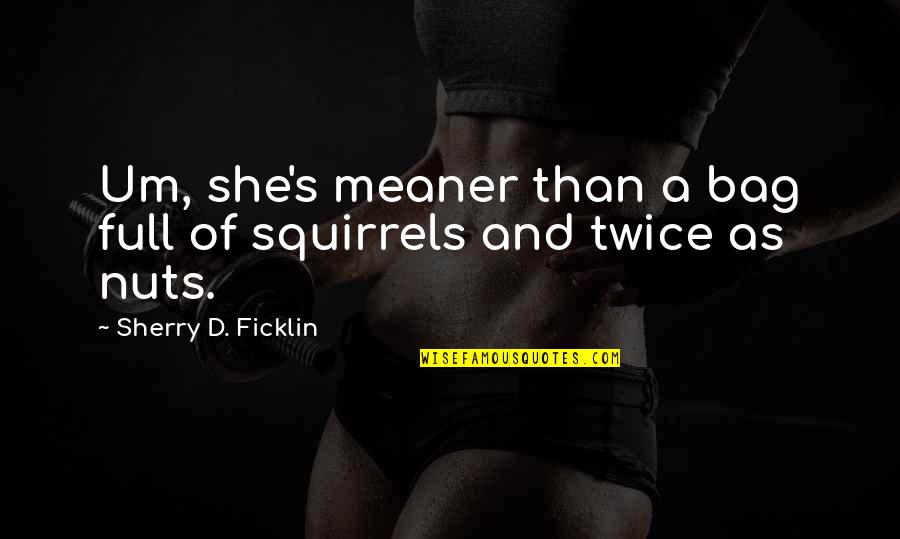 Hershey Hugs Quotes By Sherry D. Ficklin: Um, she's meaner than a bag full of Hershey Hugs Quotes By Sherry D. Ficklin: Um, she's meaner than a bag full of