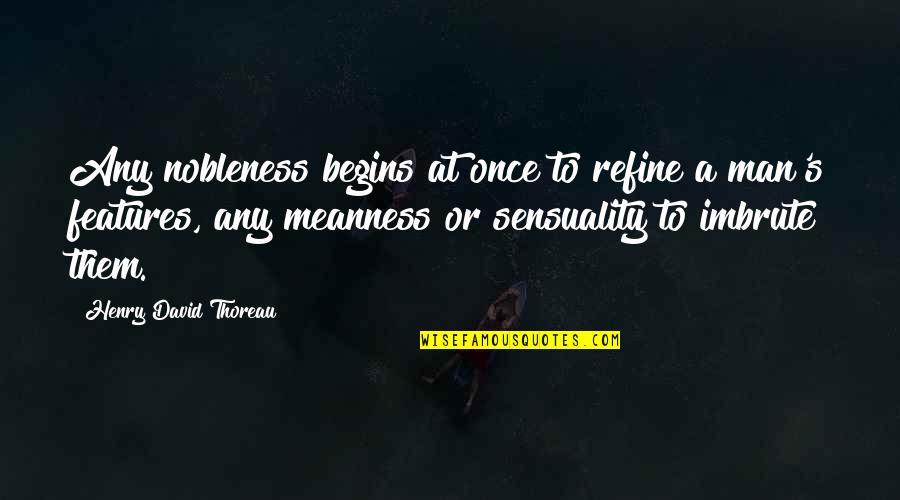 Hershey Kiss Quotes Quotes By Henry David Thoreau: Any nobleness begins at once to refine a