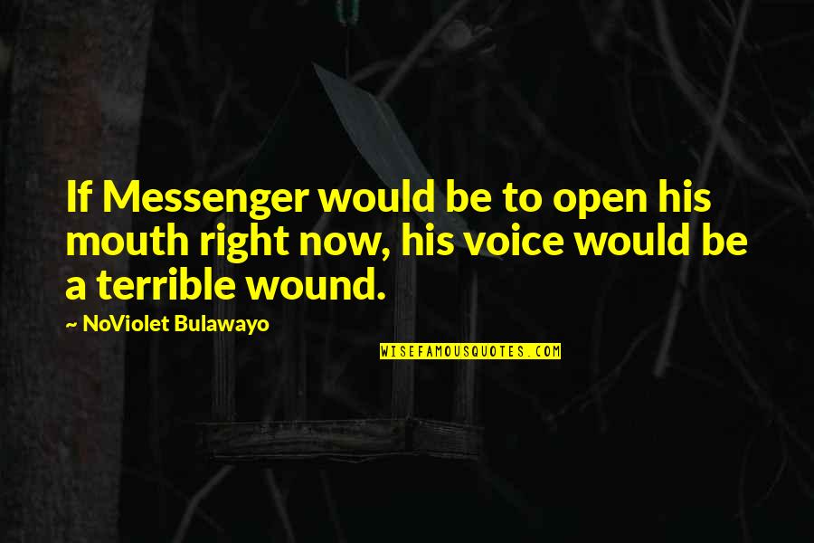 Hershey Kiss Quotes Quotes By NoViolet Bulawayo: If Messenger would be to open his mouth