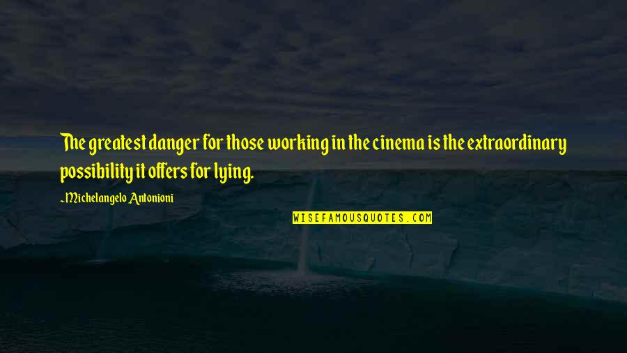 Hershey Kisses Quotes By Michelangelo Antonioni: The greatest danger for those working in the