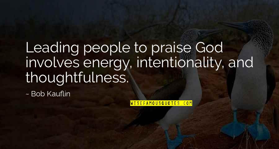 Hershey Milton Quotes By Bob Kauflin: Leading people to praise God involves energy, intentionality,