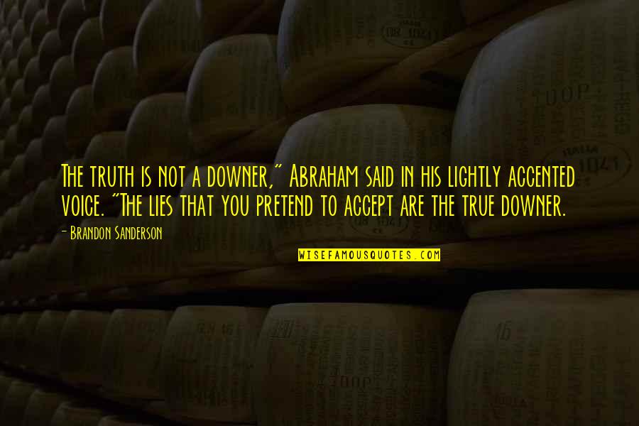 Hershey Miyamura Quotes By Brandon Sanderson: The truth is not a downer," Abraham said Hershey Miyamura Quotes By Brandon Sanderson: The truth is not a downer," Abraham said