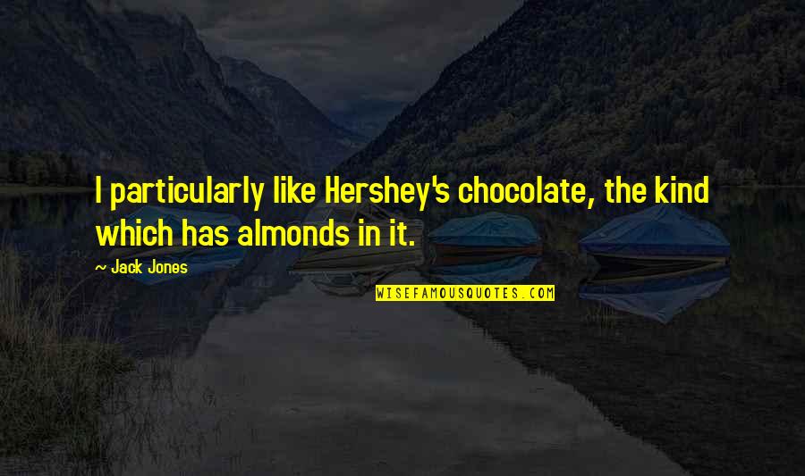 Hershey's Chocolate Quotes By Jack Jones: I particularly like Hershey's chocolate, the kind which