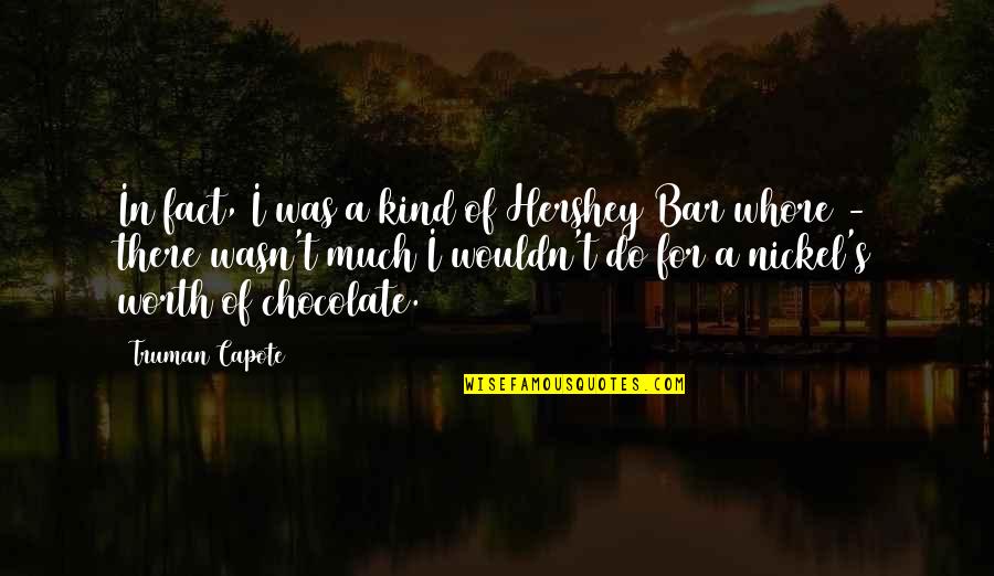 Hershey's Chocolate Quotes By Truman Capote: In fact, I was a kind of Hershey