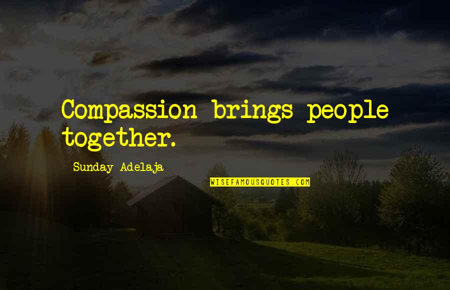 Hershiser First Name Quotes By Sunday Adelaja: Compassion brings people together.