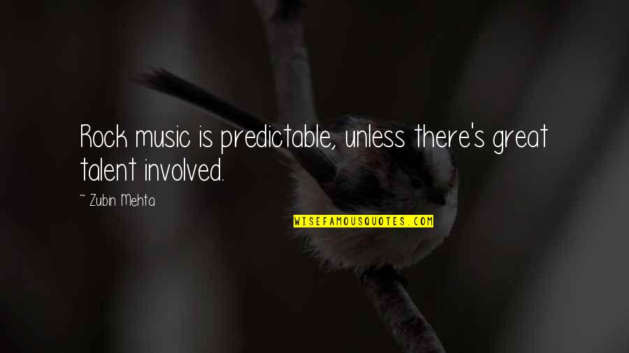 Hershiser Income Quotes By Zubin Mehta: Rock music is predictable, unless there's great talent