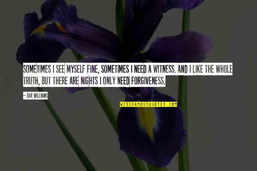 Hersholt Quotes By Dar Williams: Sometimes I see myself fine, sometimes I need