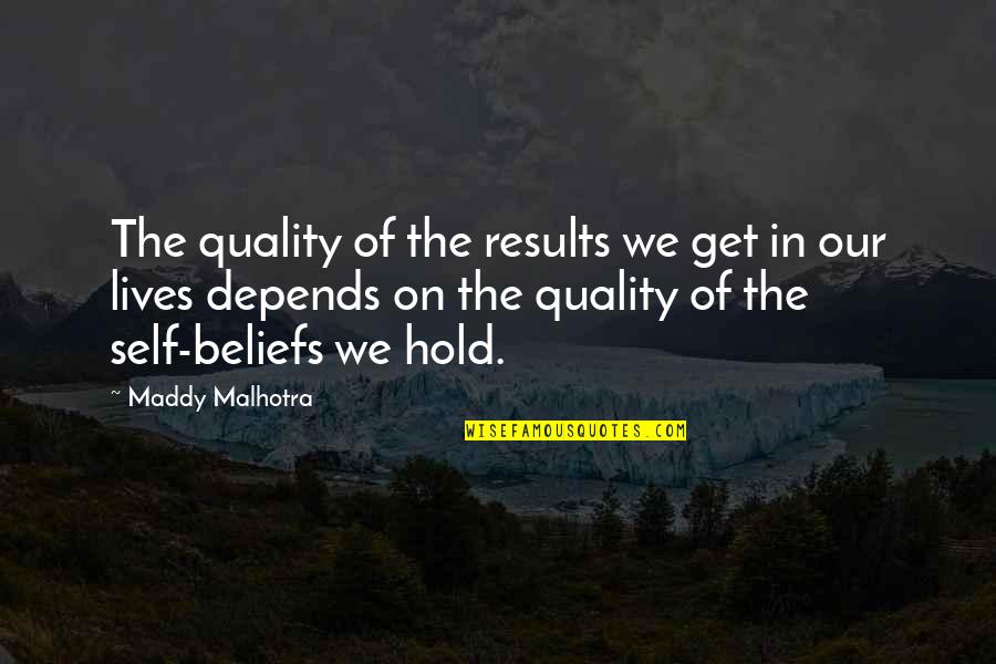Hersir Quotes By Maddy Malhotra: The quality of the results we get in
