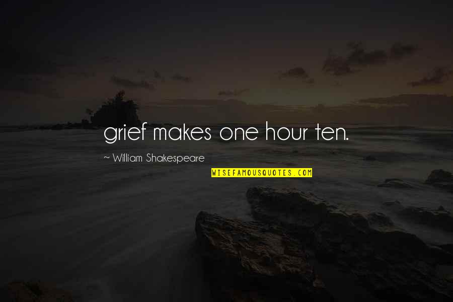 Hersise Quotes By William Shakespeare: grief makes one hour ten.