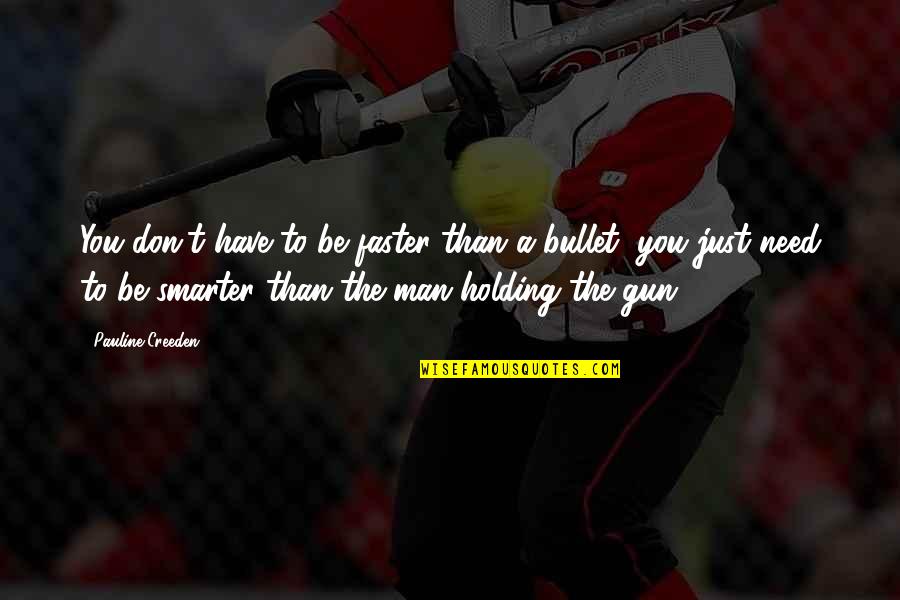 Hersisio Quotes By Pauline Creeden: You don't have to be faster than a Hersisio Quotes By Pauline Creeden: You don't have to be faster than a