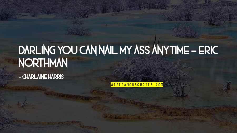 Herskavana Quotes By Charlaine Harris: Darling you can nail my ass anytime - Herskavana Quotes By Charlaine Harris: Darling you can nail my ass anytime -