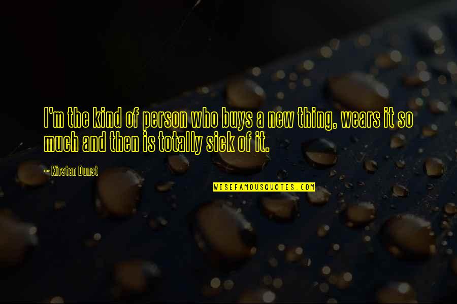 Hersketeknikker Quotes By Kirsten Dunst: I'm the kind of person who buys a Hersketeknikker Quotes By Kirsten Dunst: I'm the kind of person who buys a