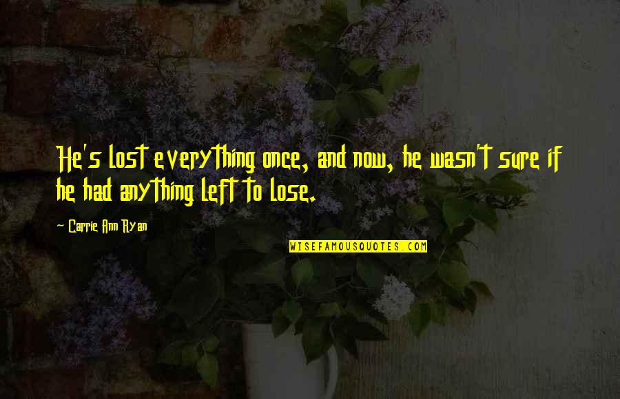 Hersley Walker Quotes By Carrie Ann Ryan: He's lost everything once, and now, he wasn't