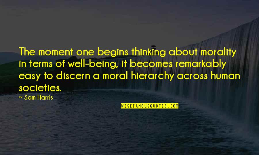 Hersons Quotes By Sam Harris: The moment one begins thinking about morality in Hersons Quotes By Sam Harris: The moment one begins thinking about morality in