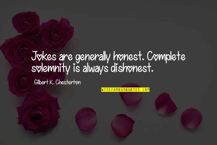 Herstellen Dakgoot Quotes By Gilbert K. Chesterton: Jokes are generally honest. Complete solemnity is always