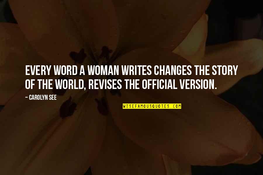 Herstory Quotes By Carolyn See: Every word a woman writes changes the story