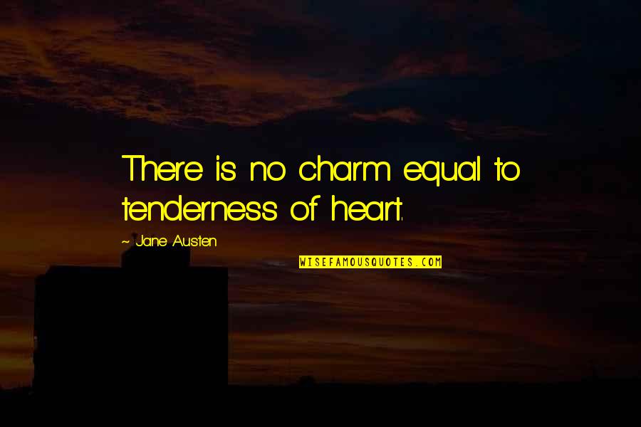Hertelendy Chardonnay Quotes By Jane Austen: There is no charm equal to tenderness of Hertelendy Chardonnay Quotes By Jane Austen: There is no charm equal to tenderness of