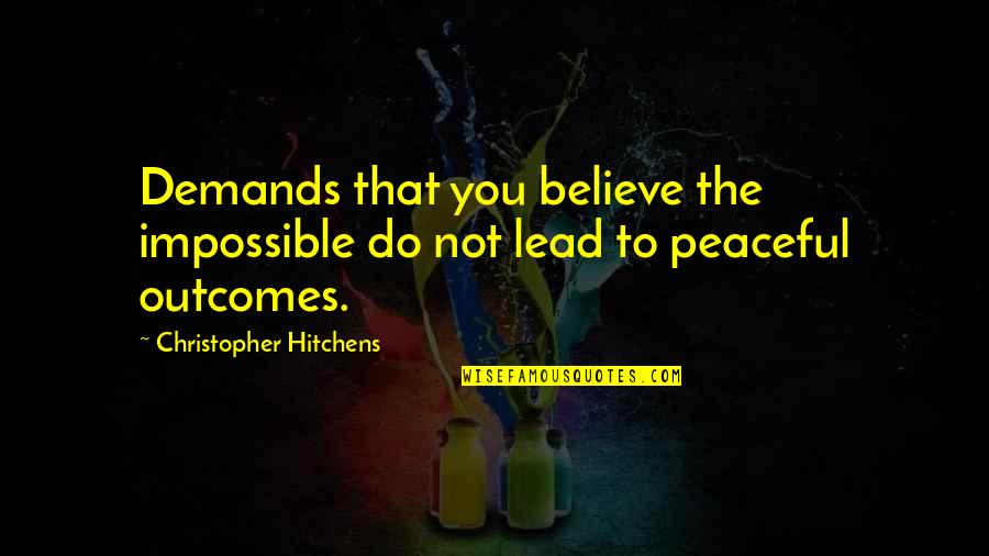 Hertenragout Quotes By Christopher Hitchens: Demands that you believe the impossible do not