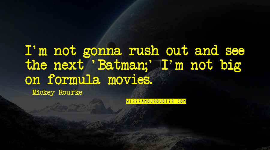 Hertenragout Quotes By Mickey Rourke: I'm not gonna rush out and see the