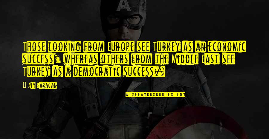 Hertenstein Ennetbaden Quotes By Ali Babacan: Those looking from Europe see Turkey as an