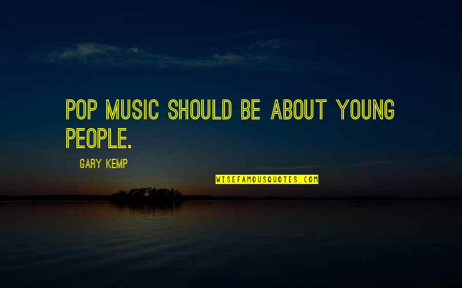 Hertenstein Ennetbaden Quotes By Gary Kemp: Pop music should be about young people.