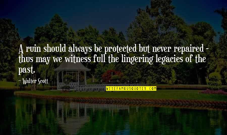Hertenstein Ennetbaden Quotes By Walter Scott: A ruin should always be protected but never