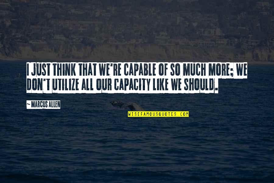 Hertenstoofvlees Quotes By Marcus Allen: I just think that we're capable of so