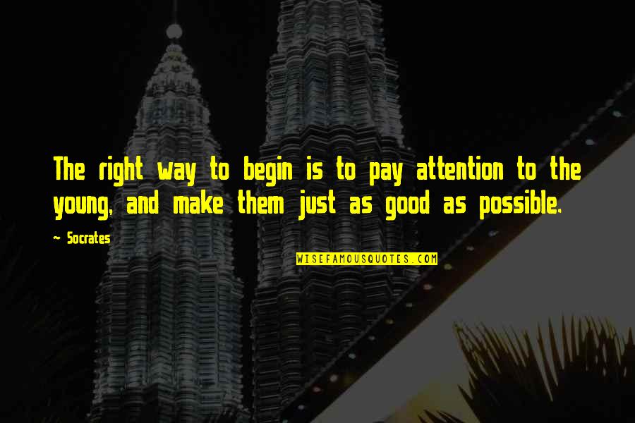 Hertha Mae Quotes By Socrates: The right way to begin is to pay
